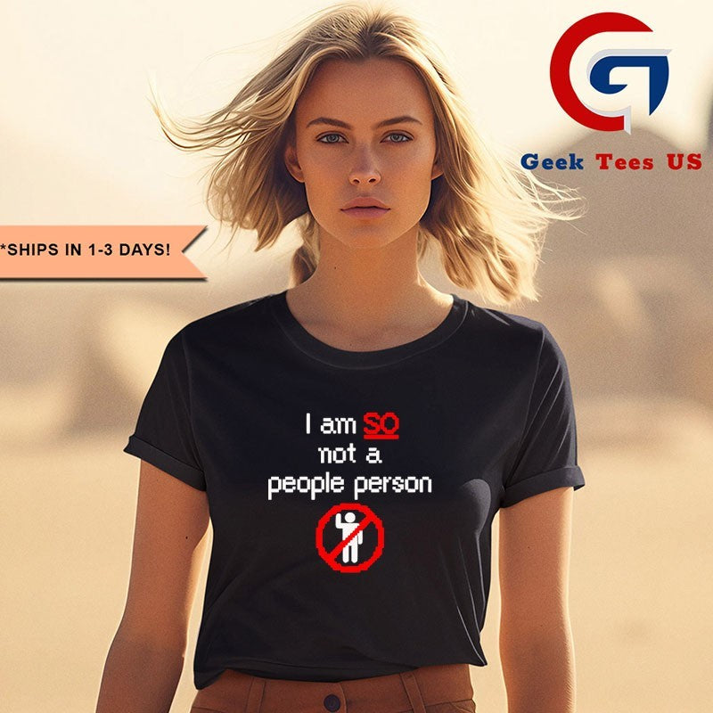 I am so not a people person shirt