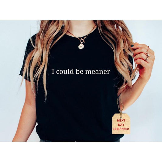 I could Be Meaner Shirt, Funny Parent Shirt, Trendy sweatshirt, hoodie Text Design Shirt, Gift For Mama, Funny Statement Shirt,  Confident Shirt