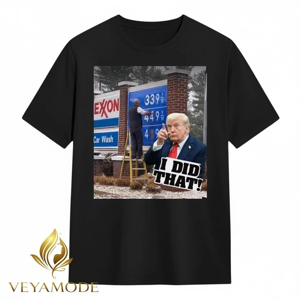 I did that Oil prices rise Trump tee