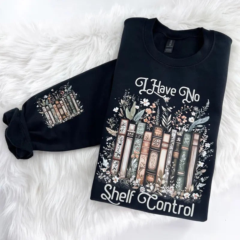 I have No Shelf Control Book Reading Sweatshirt or Hoodie with sleeve prints Comfy Unisex Tops T-Shirts | DripVista.com