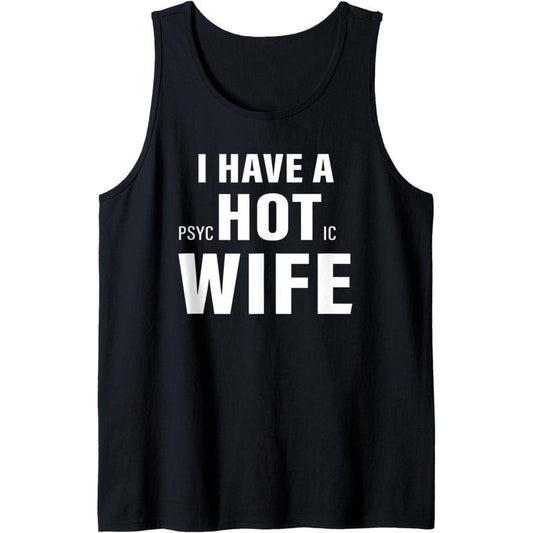 I have a psychotic wife sarcastic adult humor funny saying Tank Top made in usa