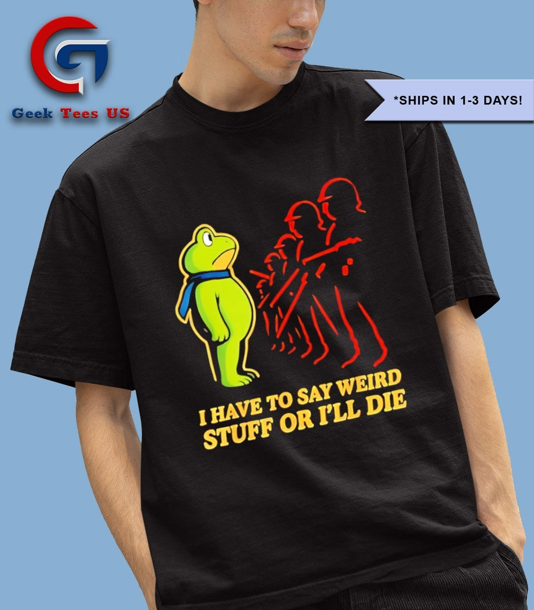 I have to say weird stuff or I’ll die Resist Portland Frog shirt