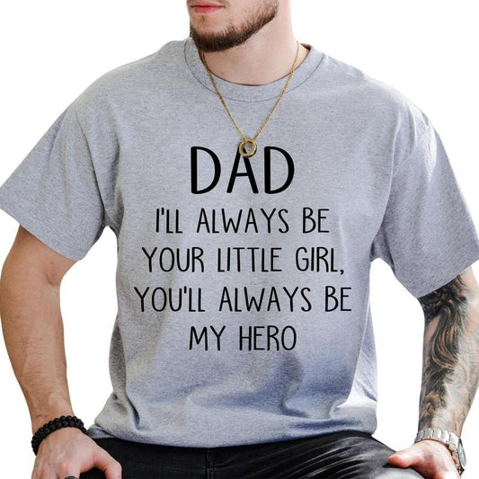 I'll Always Be Your Little Girl Graphic Shirt, You Will Always Be My Hero T-shirt, Funny Dad's Life Unisex Shirt, Gift For Him, Favorite Dad Menswear