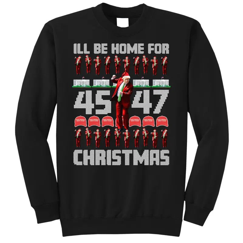 I'll Be Home For Christmas Donald Trump 45 47 MAGA Trump Dance Ugly Christmas Sweatshirt T-Shirts, Hoodie | DripVista.com