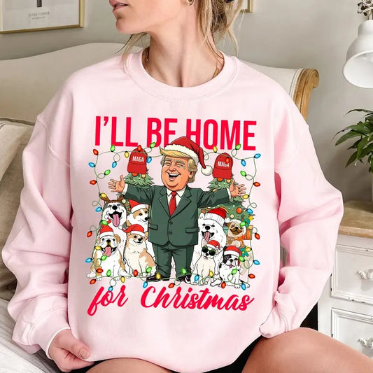 I'll Be Home For Christmas Trump And Dog Lover Sweatshirt, Funny Christmas Sweatshirt, Funny Don Trump santa , Christmas Gift For Women