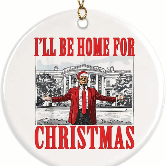 I'll Be Home for Christmas Trump Ornament - Trump 2024 Christmas Trump Ornament - Donald Trump Ornament, Funny Trump Christmas Decoration - 2.8 Round - Gold String Included - BMCO001
