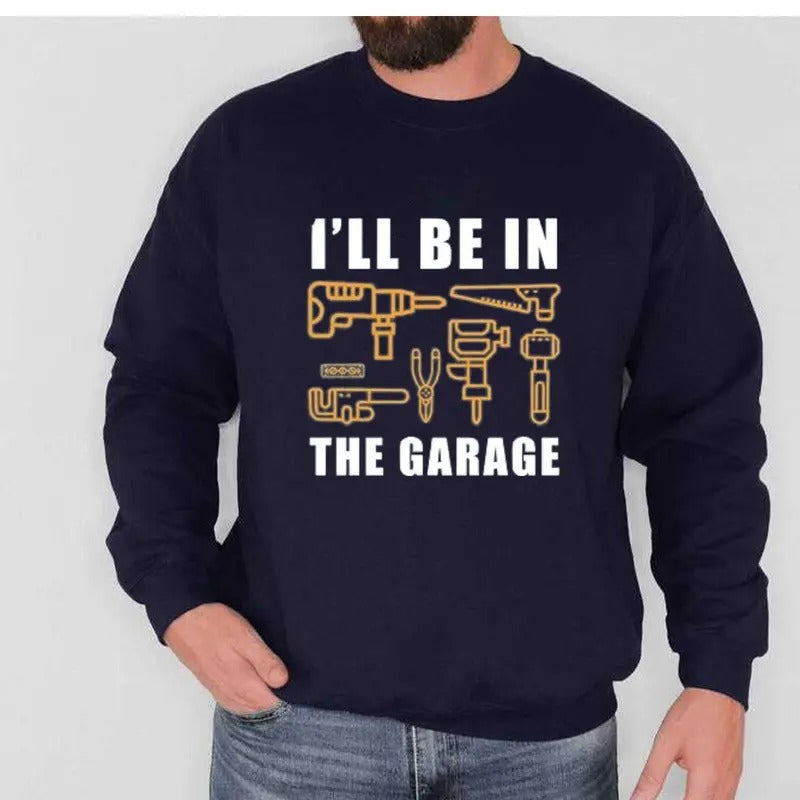 I'll Be In The Garage Sweatshirt Casual Street Style Fleece Fabric Crewneck Pullover Sweatshirt Tops Trendy for Women for Men, Perfect Gifts