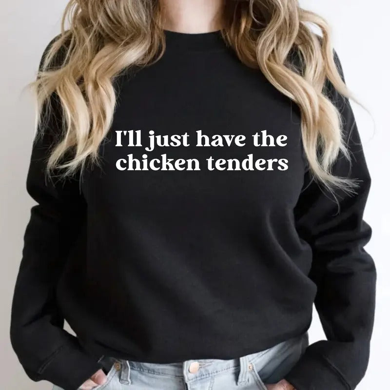 I'll Just Have The Chicken Tenders Sweatshirt, Chicken Nugget Lover, Funny Sayings Sweater, Unisex Sweatshirt, Gifts For...
