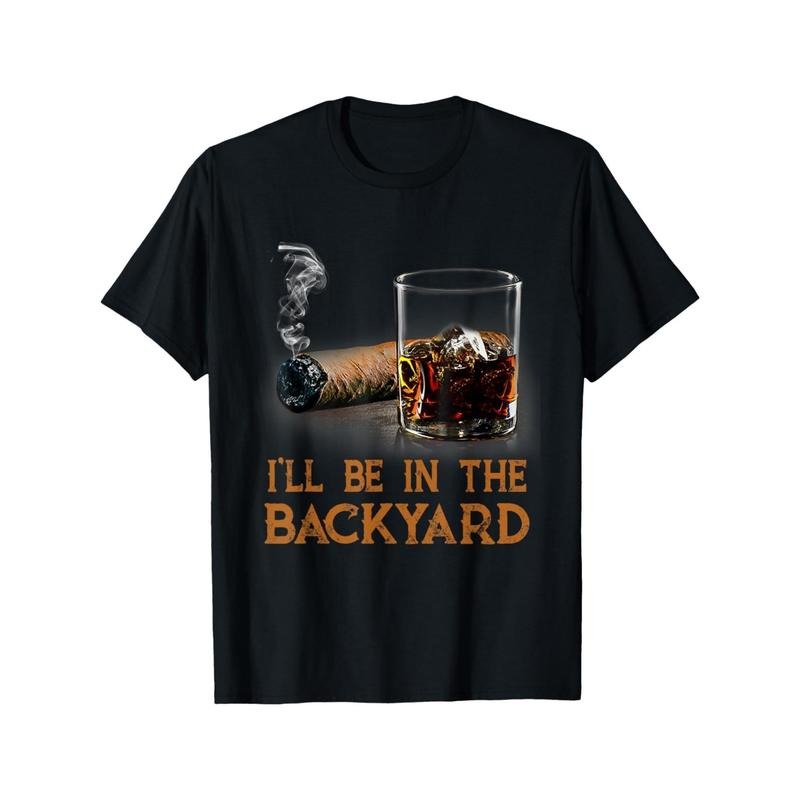 I'll be in the backyard. Fun cigars and a bourbon lover's T-shirt made in usa Hoodie, Sweatshirt | DripVista.com