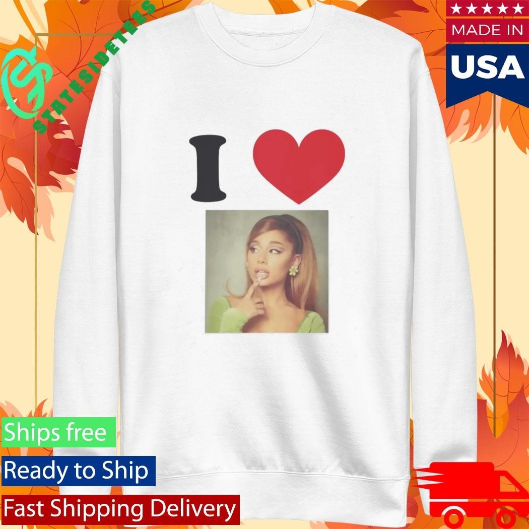 I love Ariana Grande Shirt