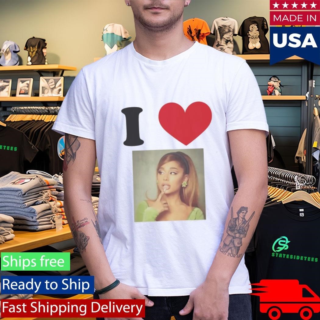 I love Ariana Grande Shirt