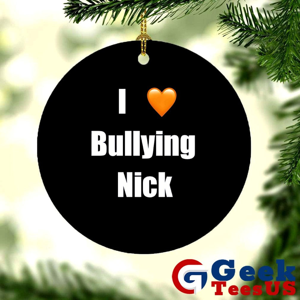 I love Bullying Nick shirt