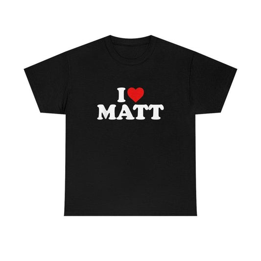 I love Matt shirt, Gift For Him, Gift For Her, I love T-Shirt, I heart shirt, Love Shirt, Unisex Shirt Casual Classic