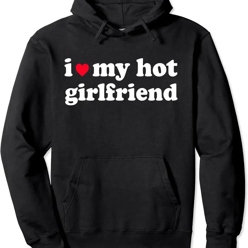 I Love My Hot Girlfriend / I love My Girlfriend Pullover Hoodie | Unisex Hooded Sweatshirt T-Shirts | DripVista.com