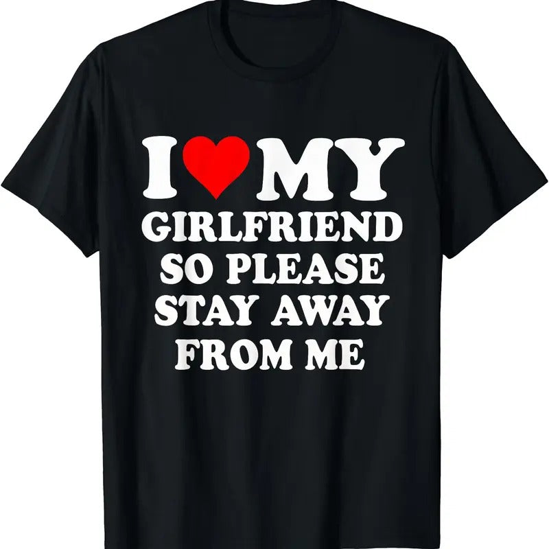 I love My Girlfriend So Please Stay Away From Me T-Shirt | Unisex Cotton Tee, Size S-5XL Hoodie, Sweatshirt | DripVista.com