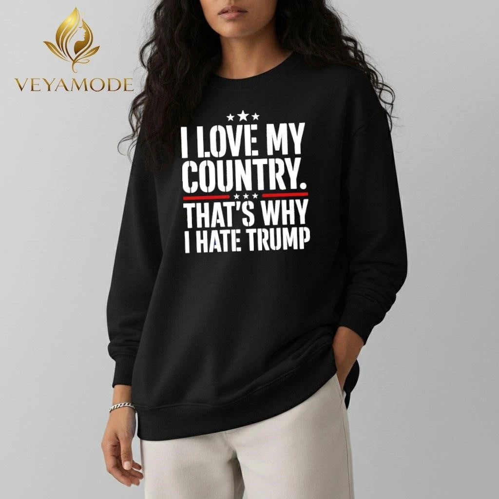 I love my country That’s why I hate Trump tee