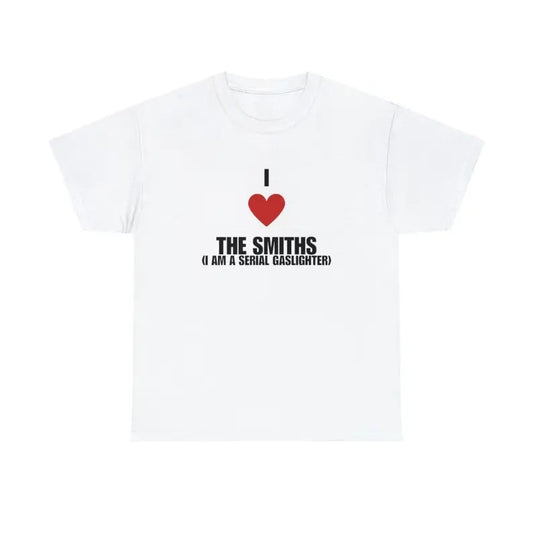 I love the smiths Iam a serial gaslighter Tee, funny meme gifts, Men's And Women's Short Sleeve T-shirts Tees, Unisex Shirt  , I love T-Shirt