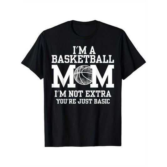 I'm A Basketball Mom I'm Not Extra You're Just Basic T-Shirt Made in USA