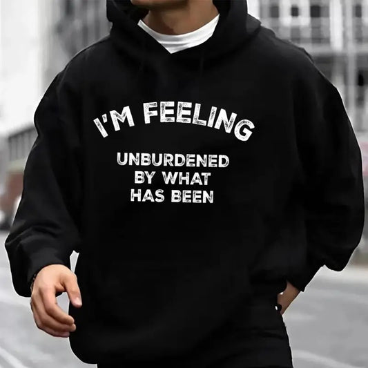 I'm Feeling Unburdened By What Has Been Hoodie Casual Street Style Fleece Fabric Pullover Hooded Sweatshirt for Women for Men, Perfect Gift