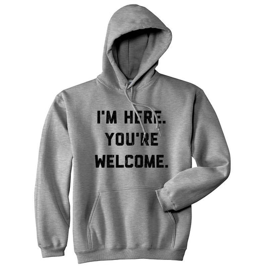 I'm Here You're Welcome Unisex Hoodie Funny Sarcastic Graphic Novelty Hooded Sweatshirt Funny Hoodies Introvert Hoodie Funny Sarcastic Pullover Novelty Sweatshirt Grey - I'm