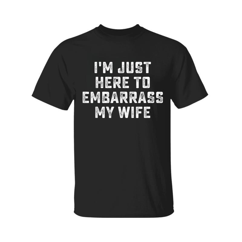 I'm Just Here To Embarrass My Wife Funny Husband T-Shirt, Graphic Tee For Men, For Women Hoodie, Sweatshirt | DripVista.com