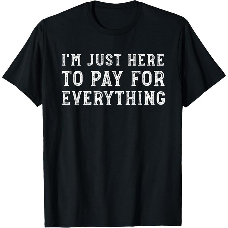 I'm Just Here To Pay For Everything Funny Mom Dad T-Shirt Hoodie, Sweatshirt | DripVista.com