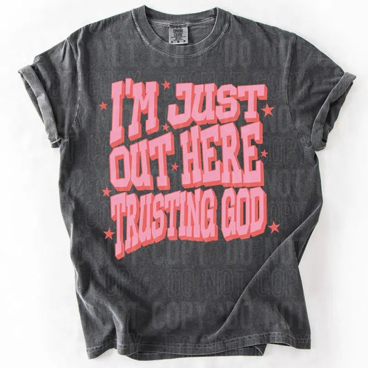 I'm Just Out Here Trusting God DTF Transfers - THIS IS NOT A SHIRT