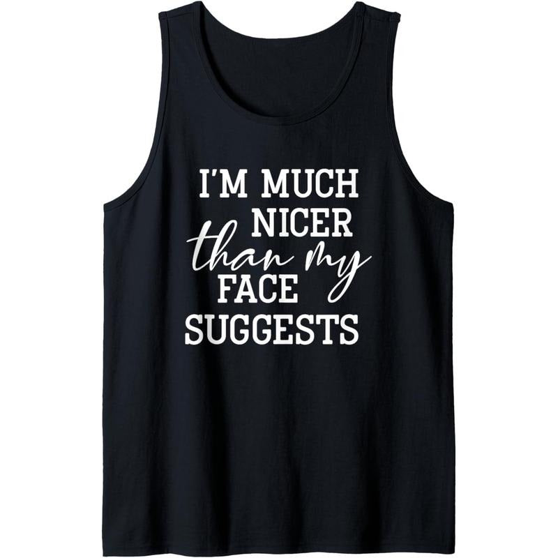 I'm Much Nicer Than My Face Suggests Man Women Funny Saying Tank Top Made in USA T-Shirts, Hoodie, Sweatshirt | DripVista.com