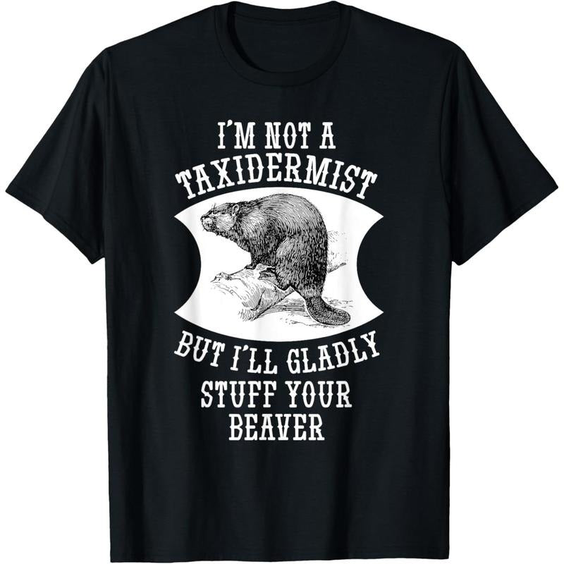 I'm Not A Taxidermist But I'll Gladly Stuff Your Beaver Gift T-Shirt made in usa Hoodie, Sweatshirt | DripVista.com