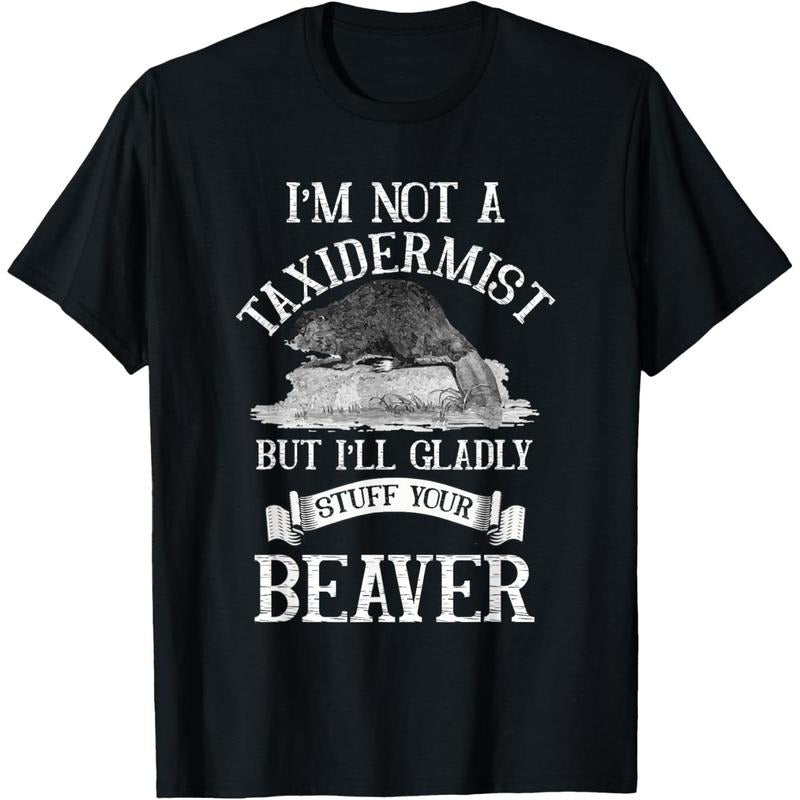 I'm Not A Taxidermist But I'll Gladly Stuff Your-Beaver T-Shirt made in usa Hoodie, Sweatshirt | DripVista.com