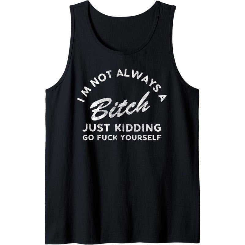 I'm Not Always A Bitch Just Kidding Go Fuck Yourself Female Tank Top T-Shirts, Hoodie, Sweatshirt | DripVista.com