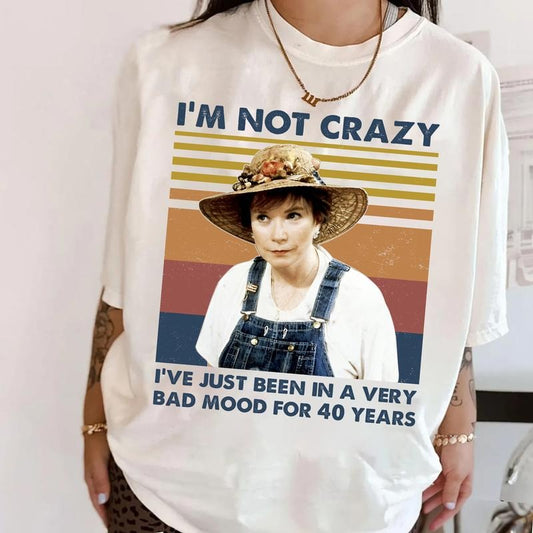 I'm Not Crazy I've Just Been In A Very Bad Mood For 40 Years Shirt, Funny Movie Quote T-Shirt, Ouiser Boudreaux Inspired Sweatshirt, Steel Magnolias