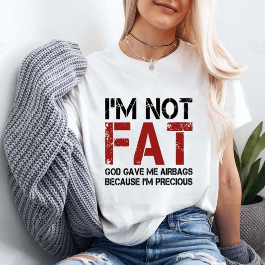 I'm Not Fat God Gave Me Airbags Because I'm Precious Shirt Casual Style Crew Neck Short Sleeve T-Shirt Tops Trendy for Unisex, Perfect Gift