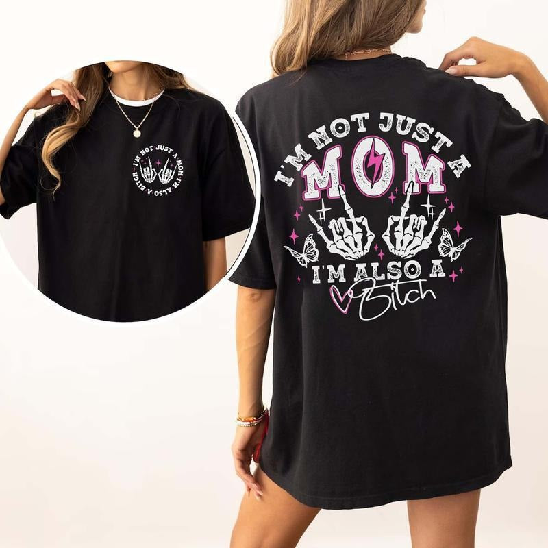I'm Not Just A Mom I'm Also A Bitch T-shirt, Funny Mom T-shirt, Trendy Mama Tee, Mother's Day Gift Casual Top