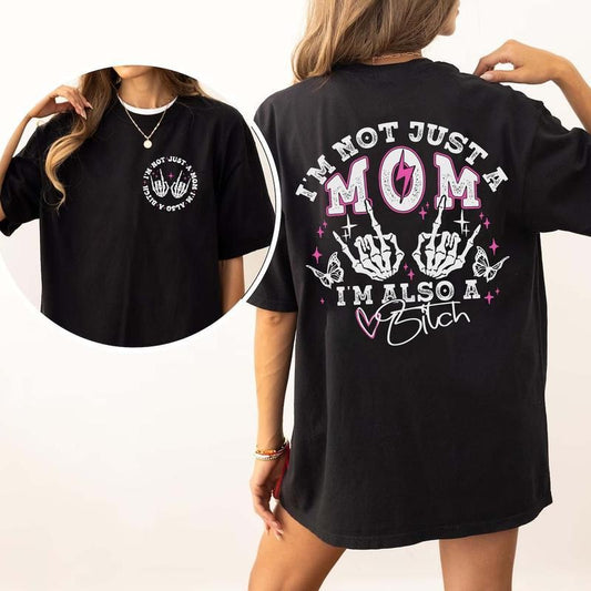 I'm Not Just A Mom I'm Also A Bitch T-shirt, Funny Mom T-shirt, Trendy Mama Tee, Mother's Day Gift Casual Top