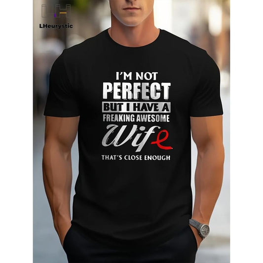 I'm Not Perfect But My Wife Is Awesome Print, Men's Graphic Design Crew Neck T-shirt, Casual Comfy Tees Tshirts For Summer, Men's Clothing Tops For Daily Vacation Resorts As Gifts For Husband Boyfriend Made in USA