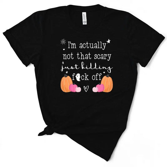 I'm Not That Scary, Just Kidding Funny Halloween Women's TShirt Cotton Top