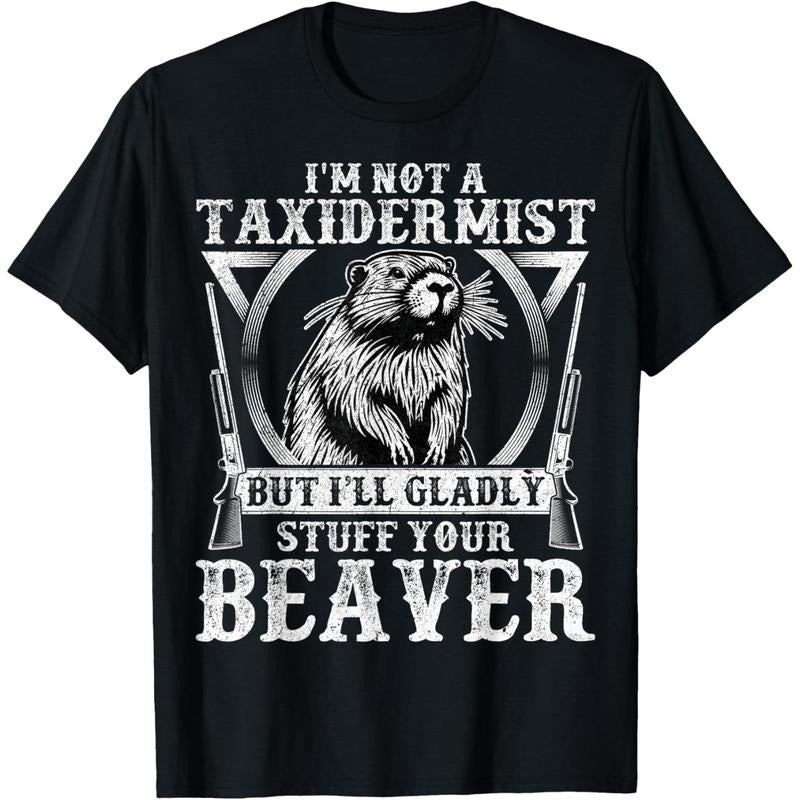 I'm Not a Taxidermist - Funny Beaver Hunter Hunting Gifts T-Shirt made in usa Hoodie, Sweatshirt | DripVista.com