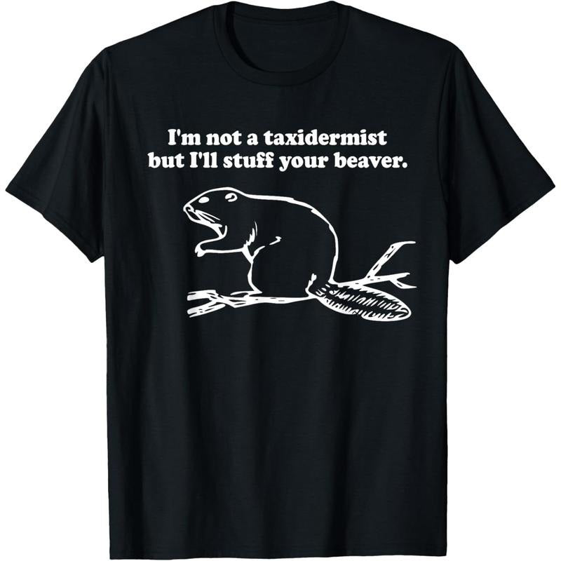 I'm Not a Taxidermist But I'll Stuff Your Beaver cute funny T-Shirt made in usa Hoodie, Sweatshirt | DripVista.com