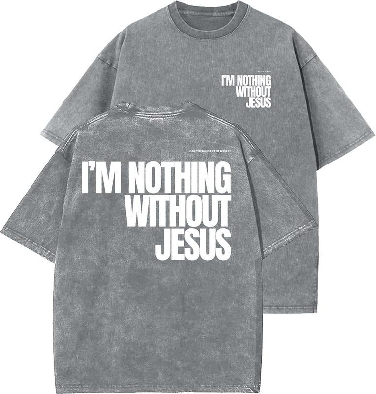 I'm Nothing Without Jesus Unisex Washed T-Shirt, Christian t shirts, Vintage 90s Graphic Tee, Gift Top Womenswear Cotton