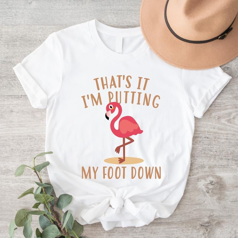 I'm Putting My Foot Down Flamingo Shirt, Flamingo Lover T-shirt, Funny Flamingo Tee For Woman, Bird Lover Short Sleeve, Gift For Her. Cotton Round Neck