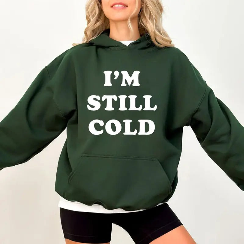I'm Still Cold Hoodie Funny Hoodie Casual Street Style Fleece Fabric Pullover Sweatshirt for Women for Men, Perfect Gift