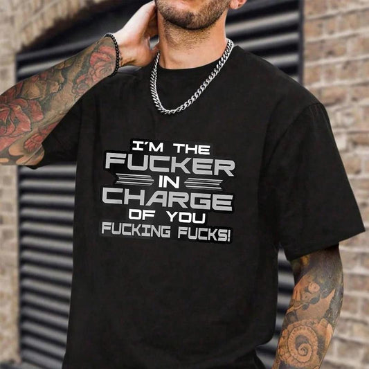 I'm The Fucker In Charge Of You T-Shirt Casual Style Crew Neck Short Sleeve T-Shirt Tops Trendy for Unisex, Perfect Gift