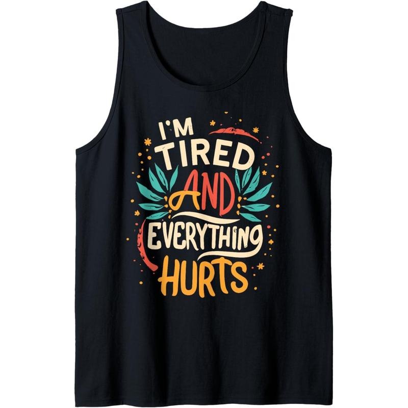 I'm Tired And Everything Hurts funny ,quote workout gym Tank Top