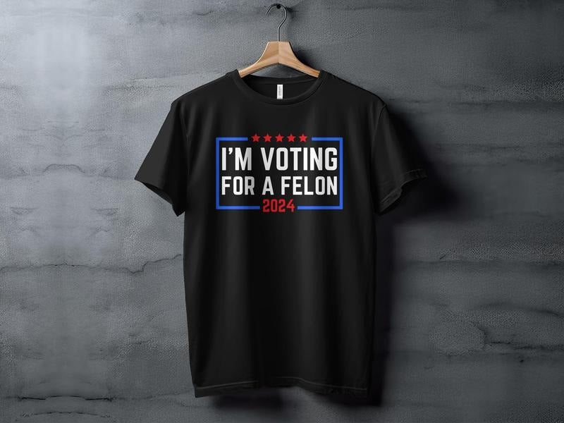 I'm Voting For A Felon T-Shirt 2024 Election Humor Gift Political Statement Shirt Funny Election Tee
