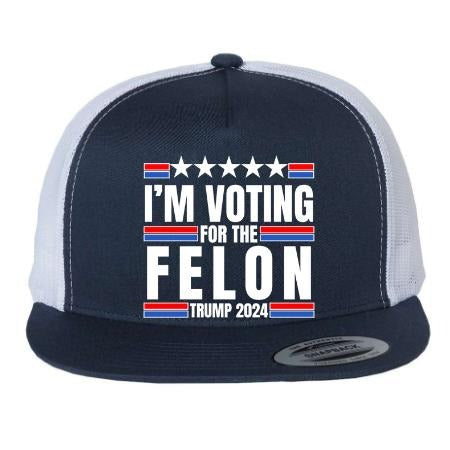 I'm Voting For The Felon Trump 2024 Proud Supporter United States of America Flat Bill Trucker Hat T-Shirts, Hoodie,...