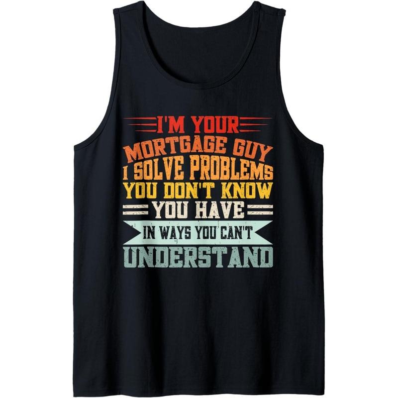 I'm Your Mortgage Guy I Solve Problems You Don't Know You Tank Top T-Shirts, Hoodie, Sweatshirt | DripVista.com