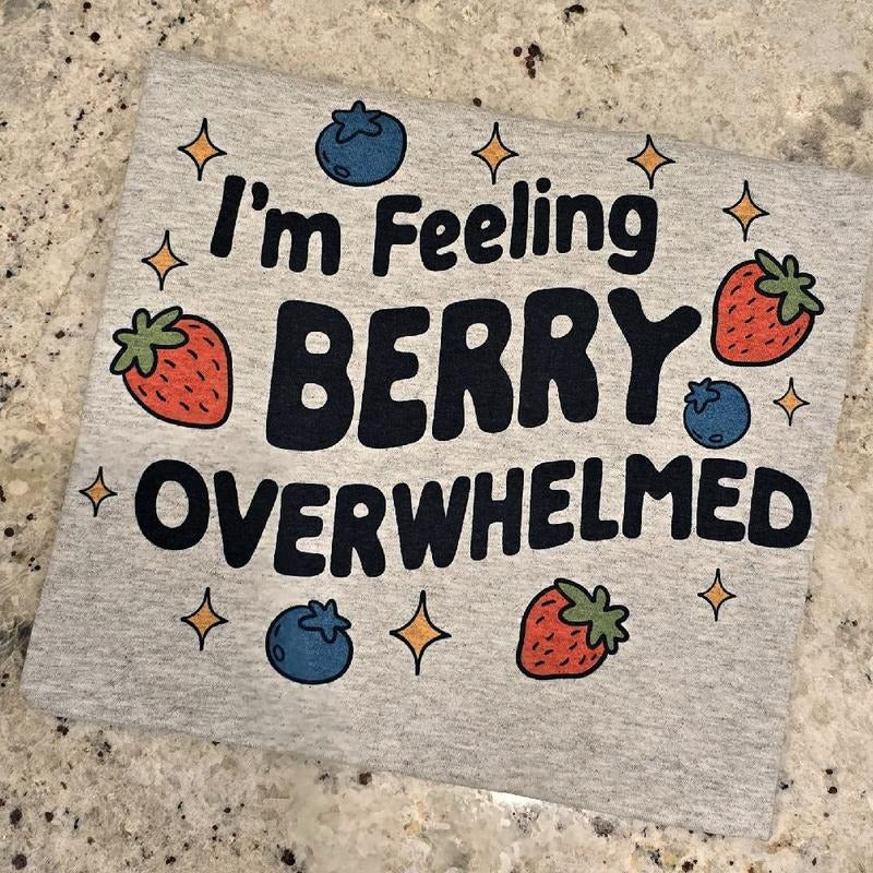 I'm feeling berry overwhelmed Graphic Tee Hoodie, Sweatshirt | DripVista.com