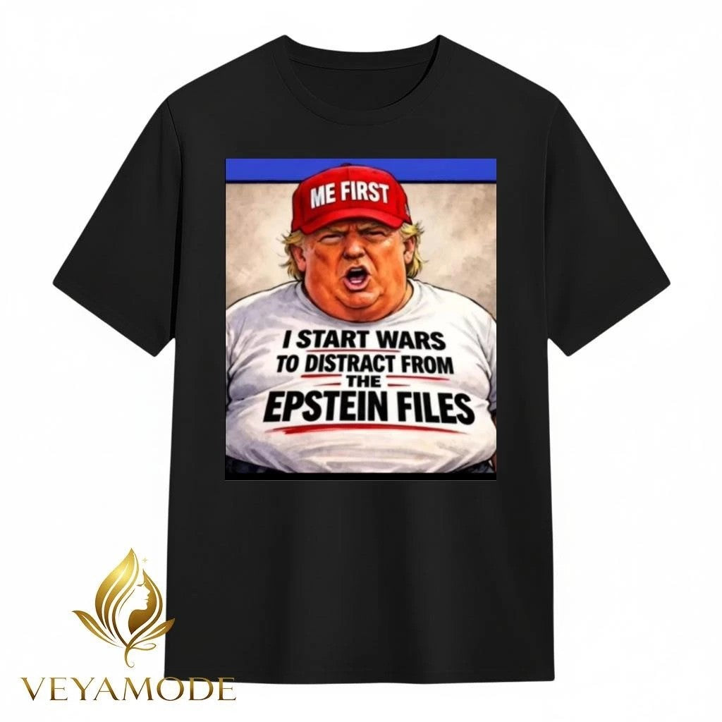 I start wars to distract from the Epstein files tee