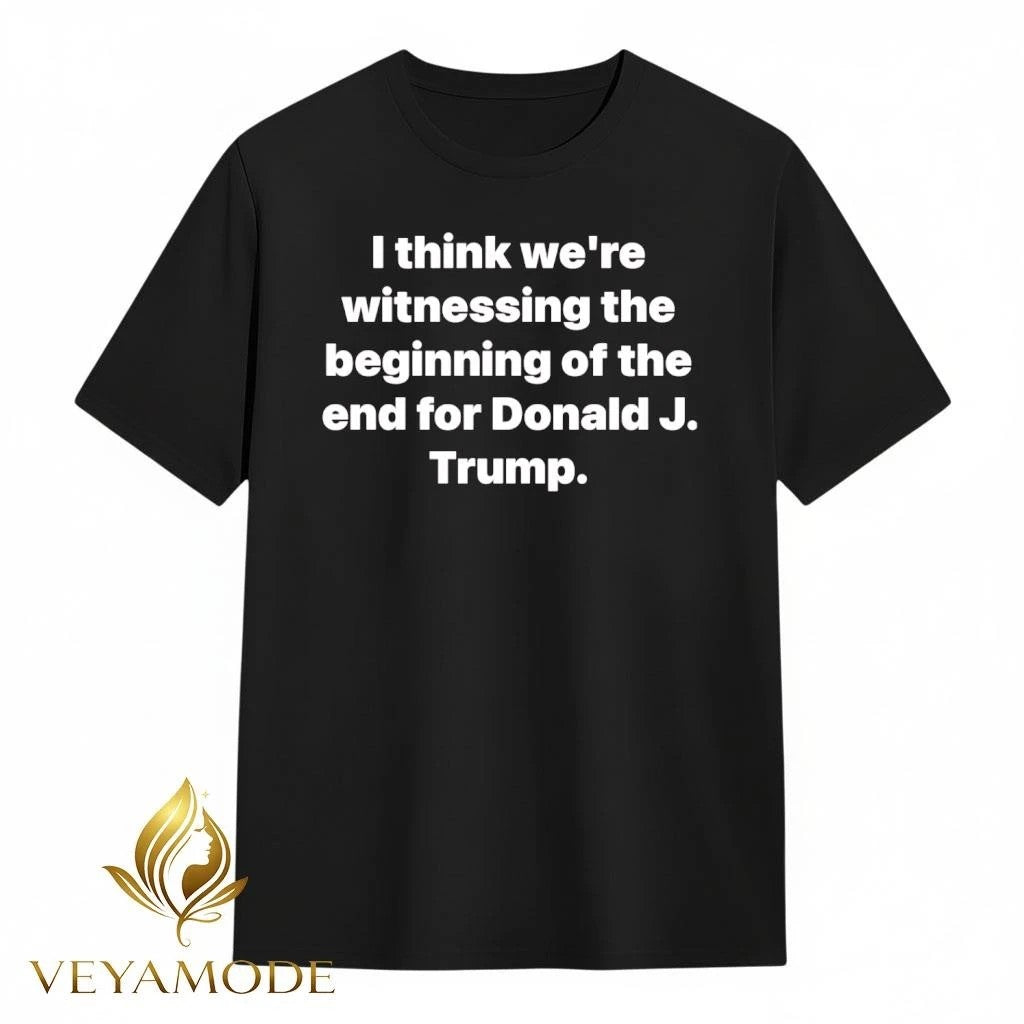 I think we’re witnessing the beginning of the end for Donald J Trump tee